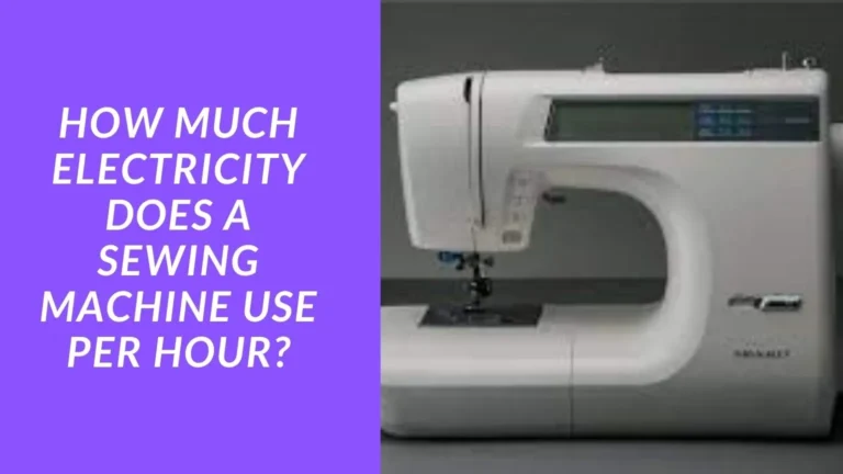 How Much Electricity Does a Sewing Machine Use Per Hour